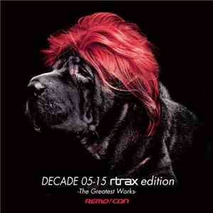 Remo-con - Decade 05-15 Rtrax Edition -The Greatest Works-