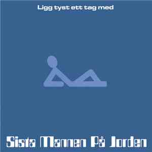 Sista Mannen På Jorden - Ligg Tyst Ett Tag Med