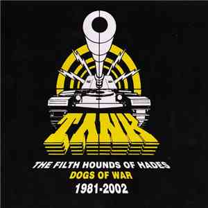 Tank  - The Filth Hounds Of Hades - Dogs Of War 1981-2002