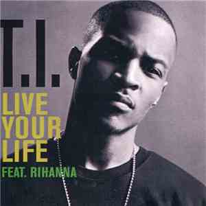 T.I. Feat. Rihanna - Live Your Life