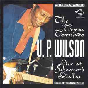 U.P. Wilson Special Guest: Tutu Jones - Texas Blues Party - Vol. 1 The Texas Tornado Live At Schooner's Dallas