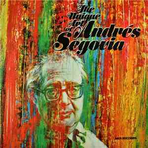 Andrés Segovia - The Unique Art Of Andrés Segovia