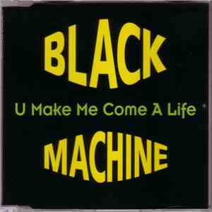 Black Machine - U Make Me Come A Life