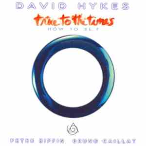 David Hykes - True To The Times (How To Be?)