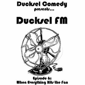 Ducksel Comedy - Ducksel FM - Episode 6: When Everything Hits the Fan