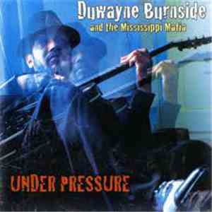 Duwayne Burnside And The Mississippi Mafia - Under Pressure