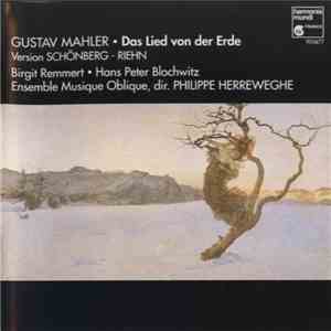 Gustav Mahler - Birgit Remmert, Hans Peter Blochwitz, Ensemble Musique Oblique, Philippe Herreweghe - Das Lied Von Der Erde (Version Schoenberg-Riehn)