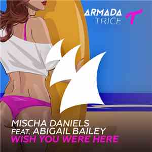 Mischa Daniels Feat. Abigail Bailey - Wish You Were Here