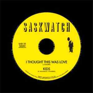 Saskwatch - I Thought This Was Love / Kids