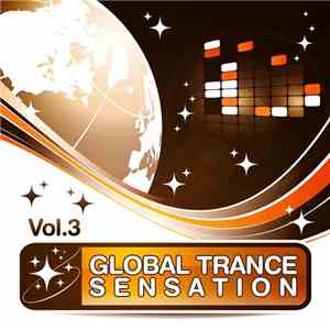 Various - Global Trance Sensation Vol. 3 (The Best In Electronic Top Club And Progressive Dance Music)