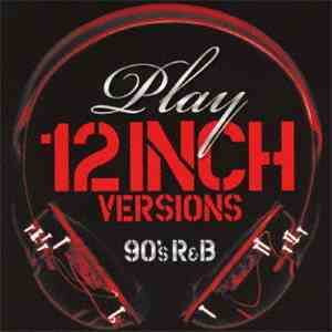 Various - Play - 12 Inch Versions (90's R&B)