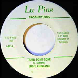 Eddie Kirkland - Train Done Gone