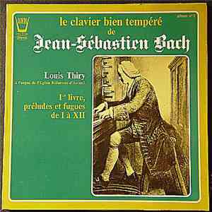Jean Sébastien Bach / Louis Thiry - Le Clavier Bien Tempéré - 1er Livre, Préludes Et Fugues De I À Xll, Album No. 1