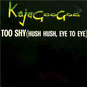 Kajagoogoo - Too Shy (Hush Hush, Eye To Eye)
