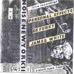 Personal Effects, James White , Defunkt - Noise New York II