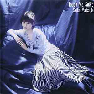 Seiko Matsuda - Touch Me, Seiko