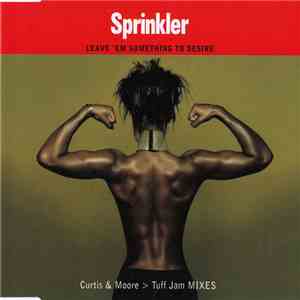 Sprinkler - Leave 'Em Something To Desire (Curtis & Moore > Tuff Jam Mixes)