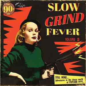 Various - Slow Grind Fever Volume 5 - STILL MORE... Adventures In The Sleazy World Of POPCORN NOIR...