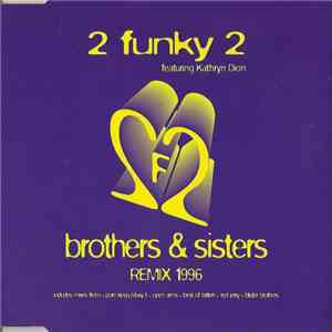 2 Funky 2 Feat. Kathryn Dion - Brothers & Sisters Remix 1996