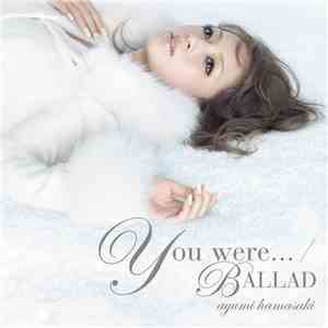 Ayumi Hamasaki - You Were... / Ballad