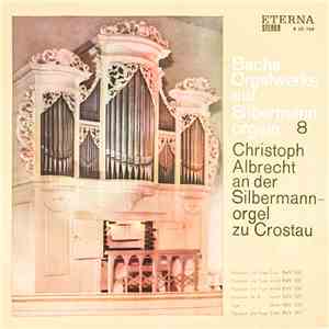 Bach, Christoph Albrecht - Bachs Orgelwerke Auf Silbermannorgeln 8: Christoph Albrecht An Der Silbermannorgel Zu Crostau