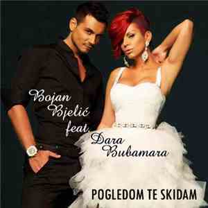 Bojan Bjelić Feat. Dara Bubamara - Pogledom Te Skidam