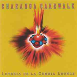 Charanga Cakewalk - Loteria De La Cumbia Lounge