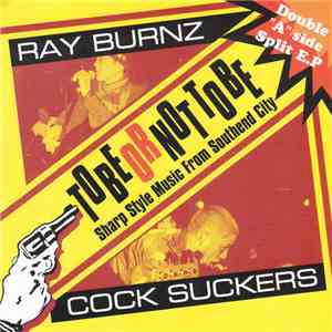Cock Suckers / Ray Burnz - To Be Or Not To Be