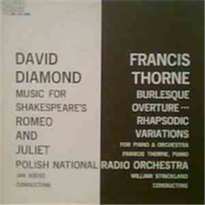David Diamond / Francis Thorne - Music For Shakespeare's Romeo And Juliet / Burlesque Overture / Rhapsodic Variations For Piano & Orchestra