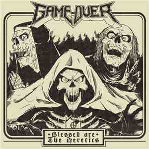 Game Over  - Blessed Are The Heretics