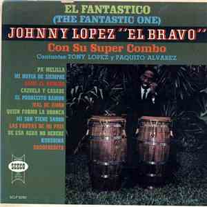 Johnny Lopez "El Bravo" Con Su Super Combo Cantantes: Tony Lopez y Paquito Alvarez - El Fantastico (The Fantastic One)