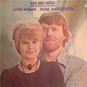 Lena Nyman & Rune Andersson - Var Mig Nära - Kärleksvisor På Svenska