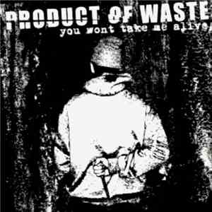 Product Of Waste - You Won't Take Me Alive