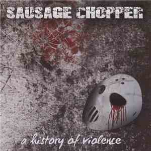 Sausage Chopper - A History Of Violence