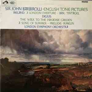 Sir John Barbirolli, Ireland / Bax / Delius, London Symphony Orchestra - English Tone Pictures
