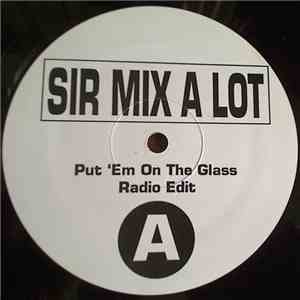 Sir Mix-A-Lot - Put 'Em On The Glass