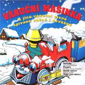 Various - Vánoční Mašinka A Jiné Vánoční Písně Zpívané Vážně I Nevážně
