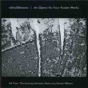 vidnaObmana - An Opera For Four Fusion Works - Act Four: The Bowing Harmony