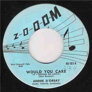 Andre D'Orsay - Would You Care (If I Should Go Away)