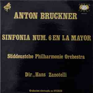 Anton Bruckner – Süddeutsche Philharmonie Orchestra , Dir. Hans Zanotelli - Sinfonia Num. 6 En La Mayor