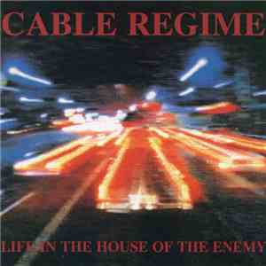 Cable Regime - Life In The House Of The Enemy
