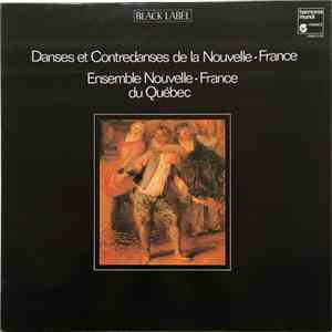 Ensemble Nouvelle-France Du Québec - Danses Et Contredanses De La Nouvelle-France