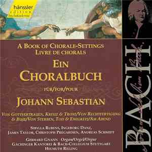 Johann Sebastian Bach, Gerhard Gnann, Gächinger Kantorei, Bach-Collegium Stuttgart, Helmuth Rilling - A Book Of Chorale-Setting For Johann Sebastian: Trust In God, Cross And Consolation - Justification And Penance - Dying, Death And Eternity - In The Even