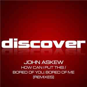 John Askew - How Can I Put This / Bored Of You, Bored Of Me (Remixes)