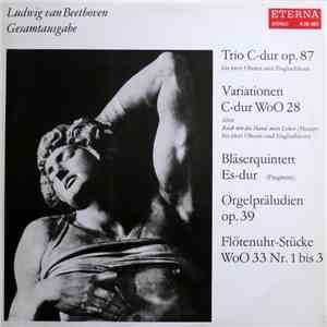 Ludwig van Beethoven - Trio C-dur Op. 87 • Variationen C-dur WoO 28 • Bläserquintett Es-dur • Orgelpräludien Op. 39 • Flötenuhr-Stücke WoO 33 Nr. 1 Bis 3
