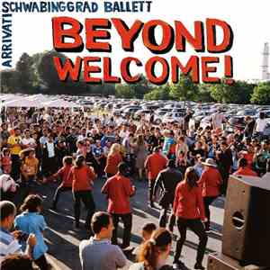 Schwabinggrad Ballett, Arrivati - Beyond Welcome!