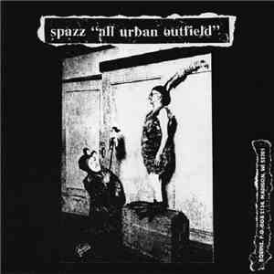 Spazz / Floor  - "All Urban Outfield" / Chelsea / Pigs