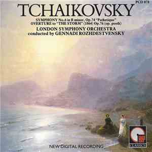 Tchaikovsky, London Symphony Orchestra, Gennadi Rozhdestvensky - Symphony No. 6 In B Minor, Op.74 "Pathetique" • Overture To "The Storm"  Op.76 (Op. Posth)