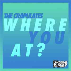The Crapulates - Where You At?