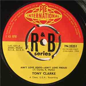 Tony Clarke  - Ain't Love Good - Ain't Love Proud